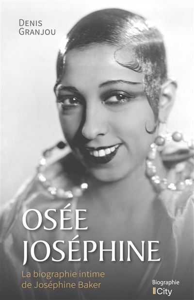 Osée Josephine La biographie intime de Joséphine Baker - Denis Grandjou - City - broché - Biographie