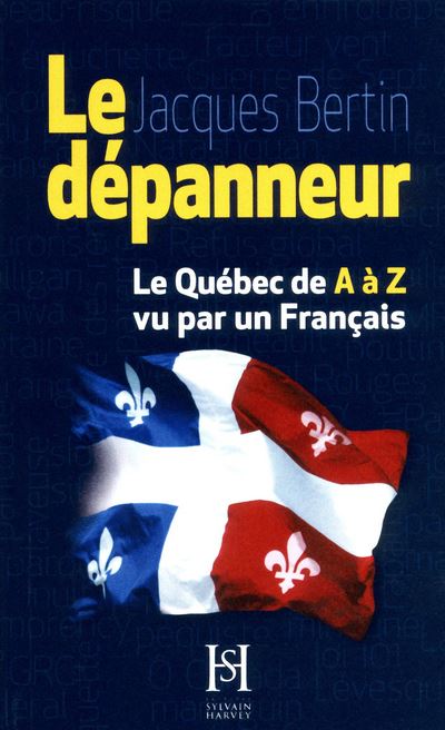 Le dépanneur : le Québec de A à Z vu par un français - Jacques Bertin