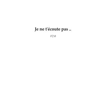 Je ne t'écoute pas...