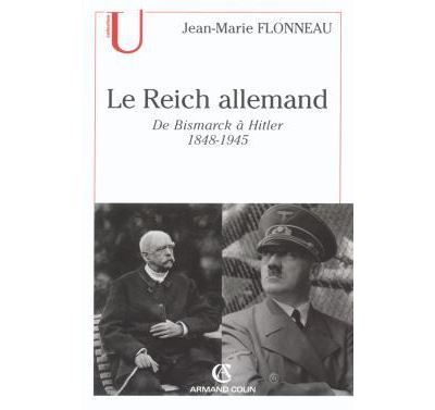 Le Reich allemand : De Bismarck à Hitler - 1848-1945 - Jean-Marie Flonneau
