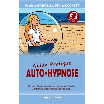 Auto-hypnose - Guide pratique - Stress, poids, addictions, sommeil, santé, confiance, apprentissages rapides - 1