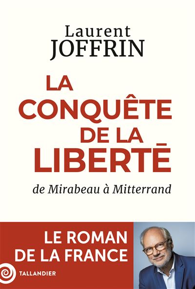 La conquête de la liberté : De Mirabeau à Mitterrand - Laurent Joffrin (2024)