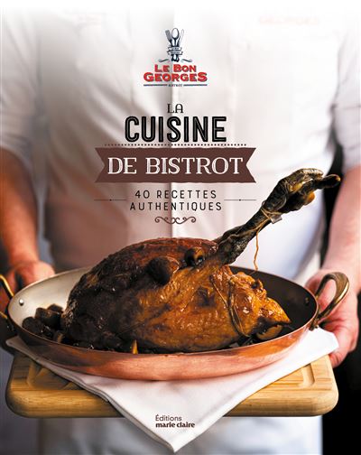 La cuisine de bistrot: 40 recettes authentiques