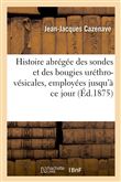 Histoire abrégée des sondes et des bougies uréthro-vésicales, employées jusqu'à ce jour