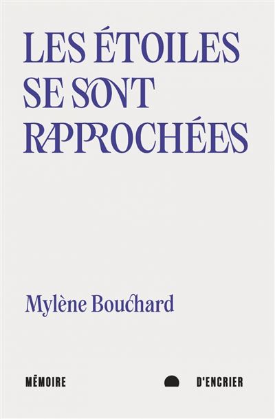 Les étoiles se sont rapprochées - Mylène Bouchard - Mémoire d'encrier - broché - Poésie