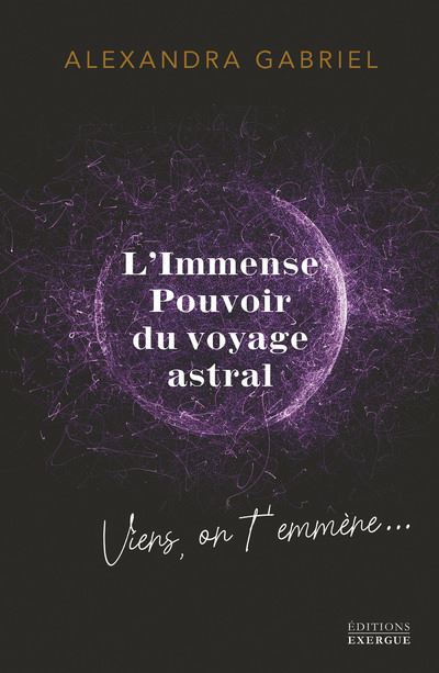 L'immense pouvoir du voyage astral - Viens on t'emme