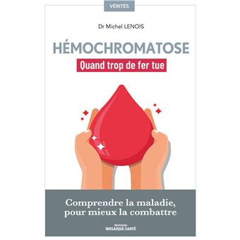 HEMOCHROMATOSE QUAND TROP DE FER TUE COMPRENDRE LA MALADIE - 1