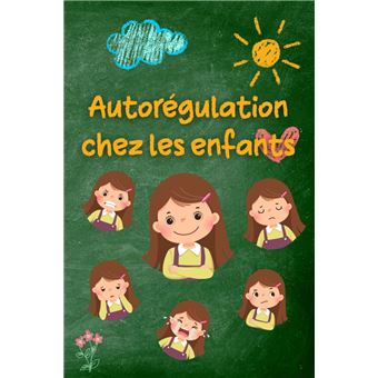 Autorégulation chez les enfants Stratégies pratiques et conseils aux ...