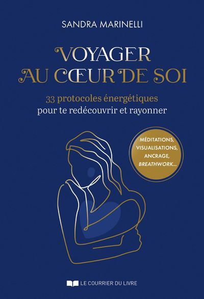 Voyager au coeur de soi - 33 protocoles énergétiques pour te redécouvrir et rayonner - Sandra Marinelli - Courrier Du Livre - broché - Guide