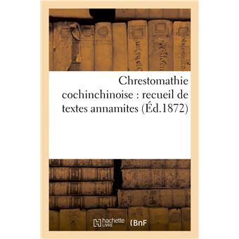 Chrestomathie cochinchinoise : recueil de textes annamites