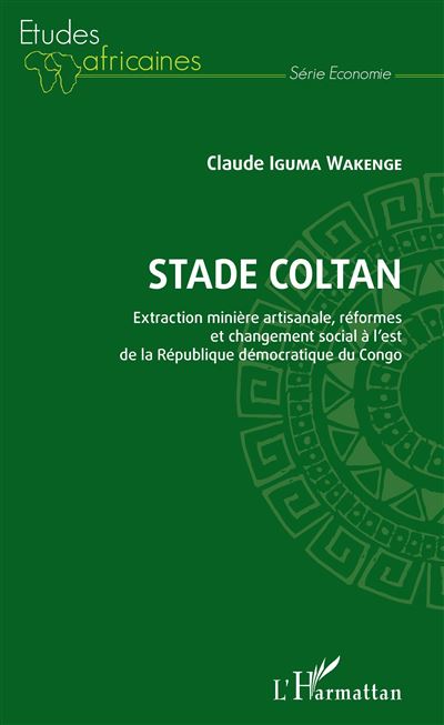Stade Coltan. Extraction minière artisanale, réformes et changement social - Claude Iguma Wakenge - broché