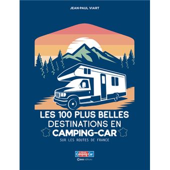 Les 100 plus belles destinations en Camping-Car - Sur les routes de France - 1