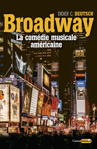 Broadway - La comédie musicale américaine - Didier C. Deutsch - broché
