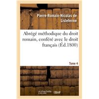 Abrégé méthodique du droit romain, conféré avec le droit français. Tome 4