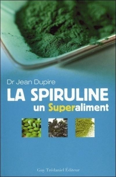 La spiruline, un superaliment - Jean Dupire - Tredaniel La Maisnie - broché - Guide