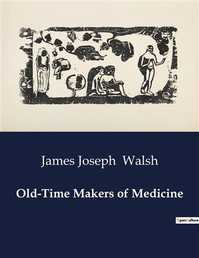Old-Time Makers of Medicine - James Joseph Walsh - broché