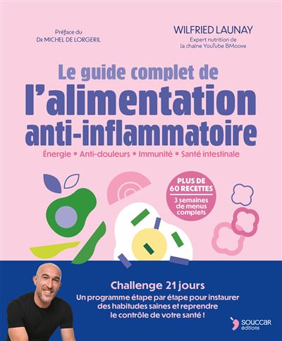 Le guide complet de l'alimentation anti-inflammatoire: Énergie - Anti-douleurs - Immunité - Santé intestinale - Wilfried Launay (2025)