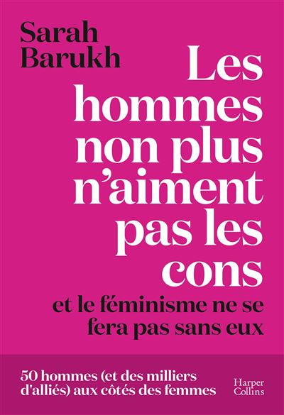 Les hommes non plus n'aiment pas les cons... et le féminisme ne se fera pas sans eux - Sarah Barukh (2026)