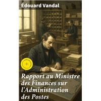 Rapport au Ministre des Finances sur l'Administration des Postes