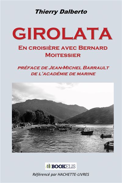 Girolata En croisière avec Bernard Moitessier - Thierry Dalberto - Bookelis - broché - Témoignage