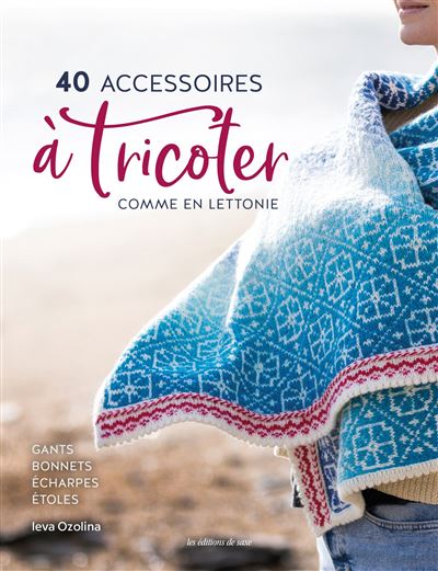 40 accessoires à tricoter comme en Lettonie - Leva Ozolina - De Saxe Eds - broché - Guide