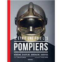 Au feu les pompiers ! histoires vraies - Nicolas Bezier - L