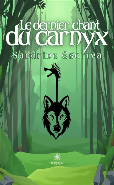 Le dernier chant du carnyx - Sandrine Escriva - Le Lys Bleu - broché - Roman - Le Lys Bleu