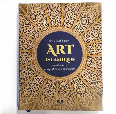 Art islamique - architecture e Architecture et signification spirituelle - Mostafa Al-Badawi - Albouraq - broché - Essai - Albouraq