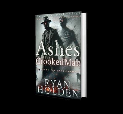 Ashes of the Crooked Man The Living Dead Trilogy, #2 - Ryan Holden - Ryan Holden - ebook (ePub) - Livre