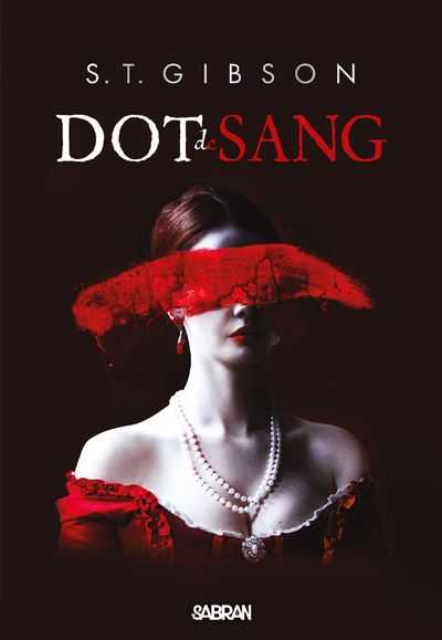 Dot de sang - Tome 01 (broché) - S.T. Gibson - Sabran - broché - Roman