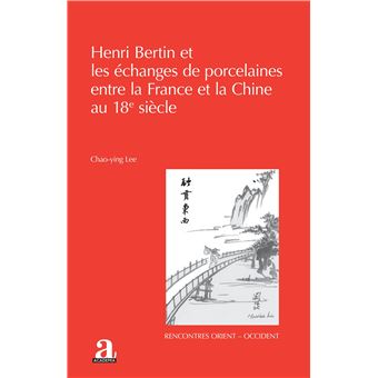 Henri Bertin et les échanges de porcelaines entre la France et la Chine au 18e siècle