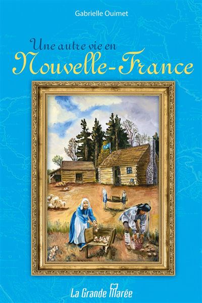 Une autre vie en Nouvelle-France - Gabrielle Ouimet (2025)