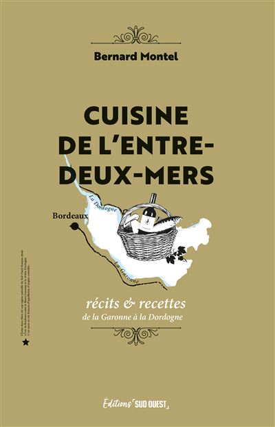 Cuisine de l'Entre-deux-Mers: Récits & recettes de la Garonne à la Dordogne