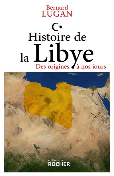 Histoire de la Libye Des origines à nos jours - Bernard Lugan - Rocher Eds Du - broché - Essai
