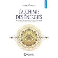 L'alchimie des énergies - Petit traité d'énergétique interne