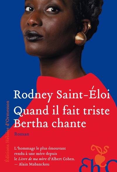 Quand il fait triste Bertha chante - Rodney Saint-Eloi - Heloise Ormesson - broché - Roman - Heloise Ormesson