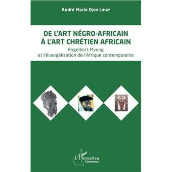 DE L'ART NEGRO-AFRICAIN A L'ART CHRETIEN AFRICAIN ENGELBERT - 1