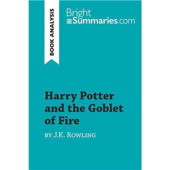 Harry Potter Detailed Summary Analysis and Reading Guide Harry Potter and the Goblet of Fire by J.K. Rowling Book Analysis Bright Summaries broche Achat Livre ou ebook fnac