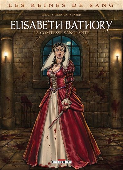Les Reines de Sang - Elisabeth Bathory, la Comtesse sanglante - Silvia Fabris - cartonné