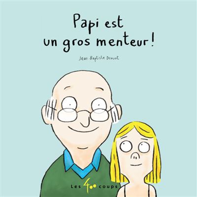 Papi est un gros menteur - Jean-Baptiste Drouot - cartonné