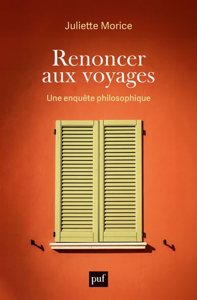 Renoncer aux voyages : Une enquête philosophique - Juliette Morice (2024)