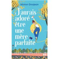 J'aurais adoré être une mère parfaite