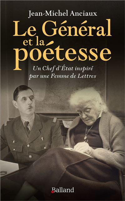 Le général et la poétesse Un Chef d'État inspiré par une Femme de Lettres - Jean-Michel Anciaux - Balland - broché - Essai