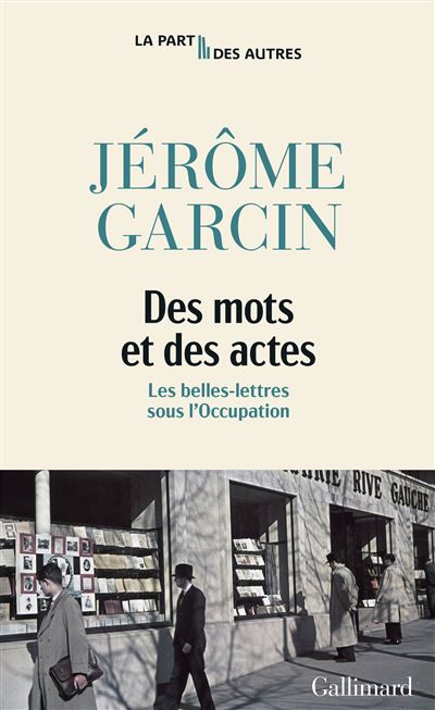 Des mots et des actes : Les belles-lettres sous l'Occupation - Jérôme Garcin (2024)