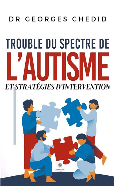 Trouble du spectre de l'autisme et stratégies d'intervention - Dr Georges Chedid - Le Lys Bleu - broché - Essai - Le Lys Bleu