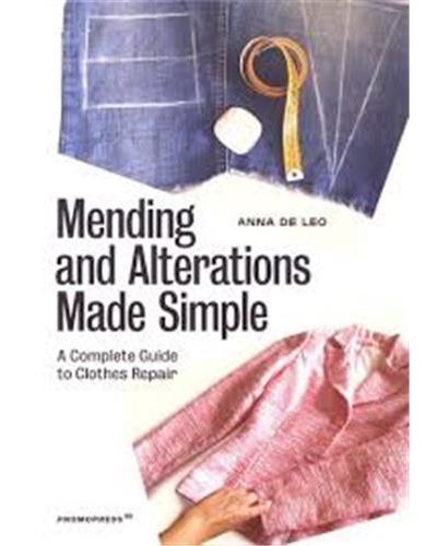 Mending and Alterations Made Simple. A Complete Guide to Clothes Repair /anglais