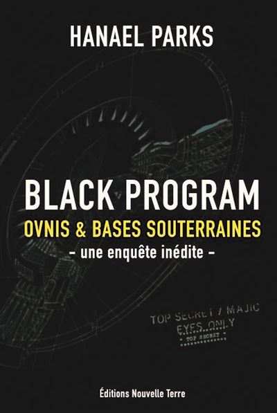 Black program- ovnis et bases Ovnis et bases souterraines, Une enquête inédite - Hanael Parks - Nouvelle Terre Eds - broché - Essai - Nouvelle Terre Eds