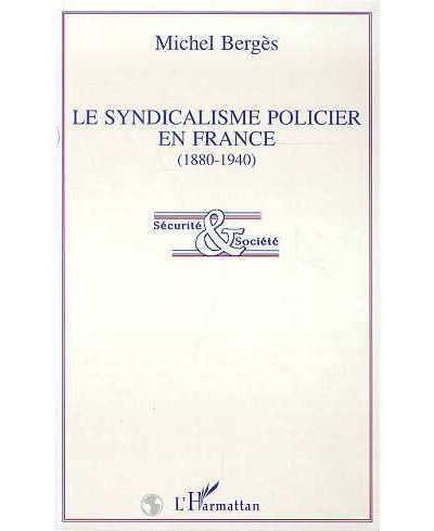 Le syndicalisme policier en France (1880-1940) - Michel Berg