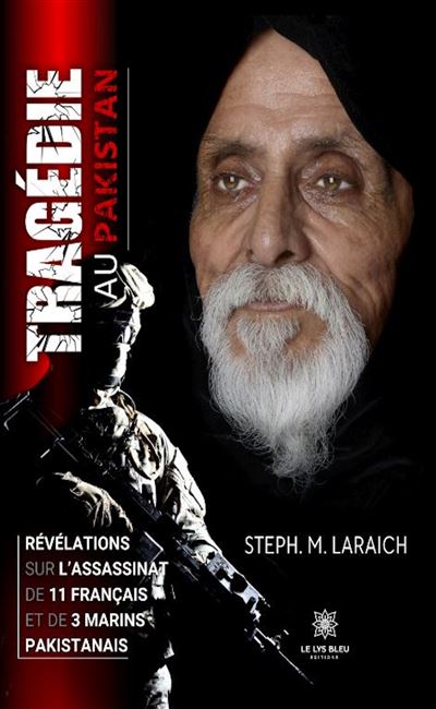 Tragédie au Pakistan : Révélations sur l'assassinat de 11 Français et de 3 marins pakistanais - Steph. M. Laraich (2025)