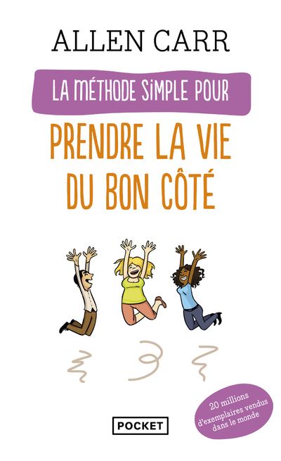 La méthode simple pour prendre la vie du bon côté - Allen Carr - Pocket - Poche - Guide